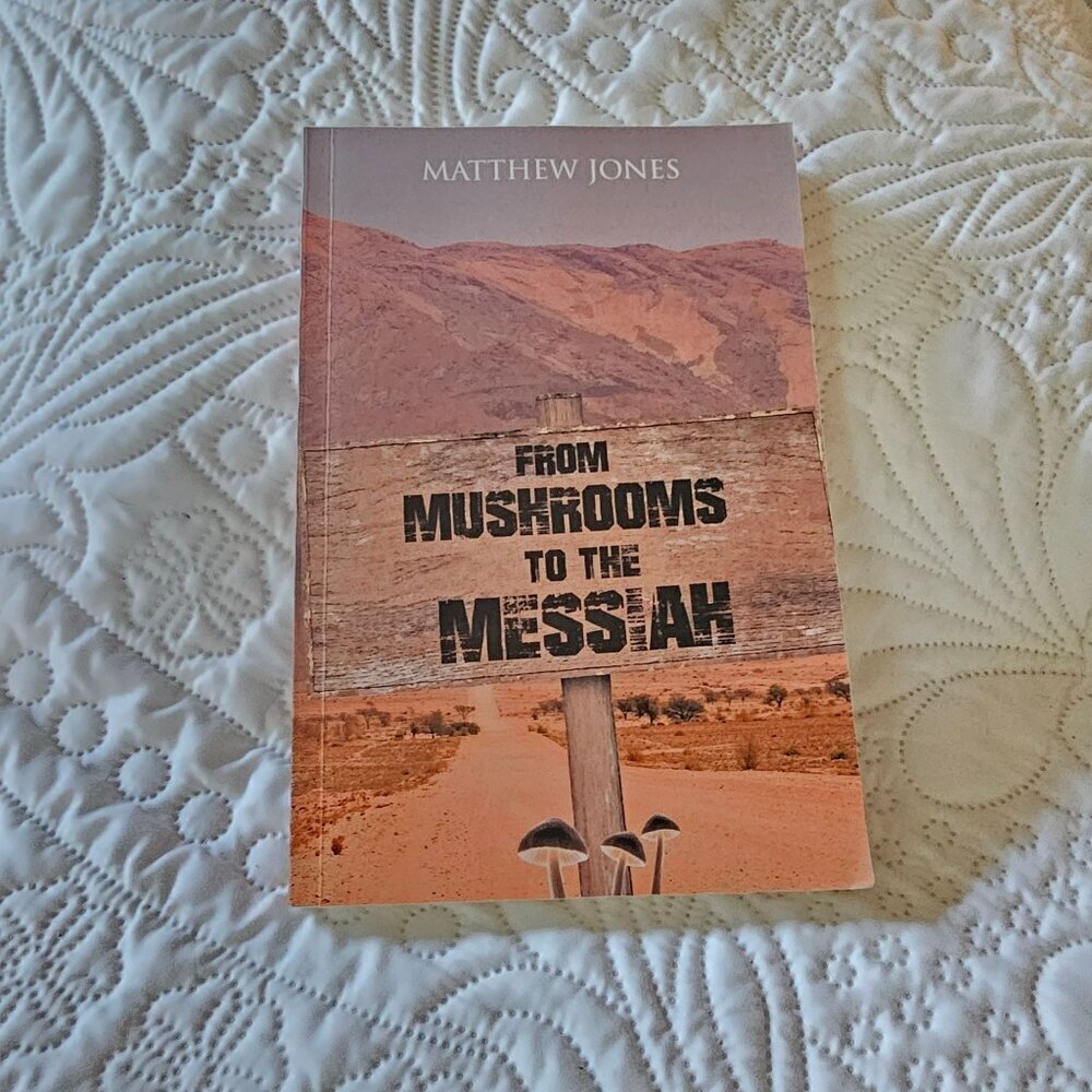 "From Mushrooms To The Messiah" Paperback Book By Matthew Jones, Christian Faith